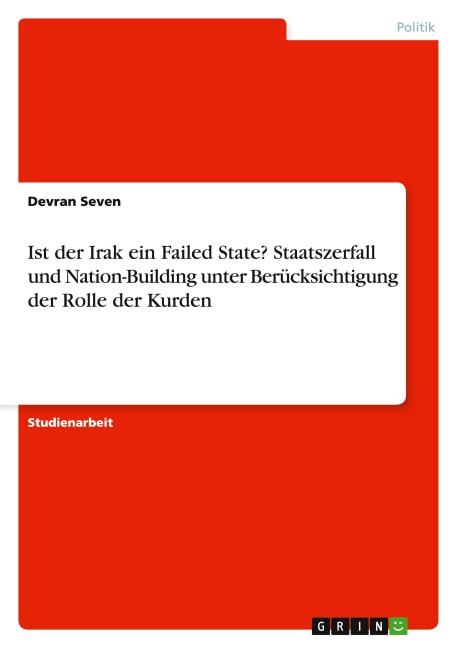 Ist der Irak ein Failed State? Staatszerfall und Nation-Building unter Berücksichtigung der Rolle der Kurden