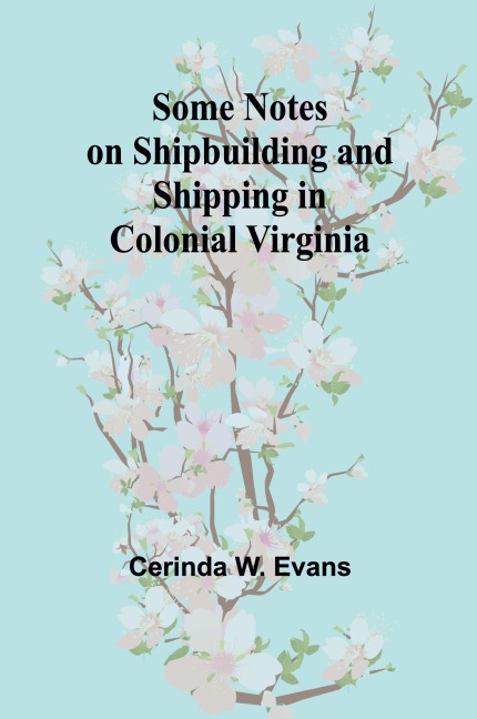 Some Notes on Shipbuilding and Shipping in Colonial Virginia
