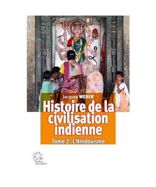 Histoire de la civilisation indienne : L'Hindouisme: Histoire de la civilisation indienne vol. II
