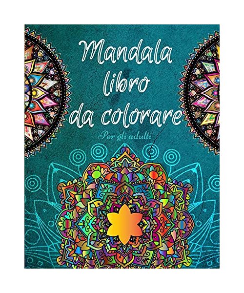 Mandala da Colorare per Adulti: Libro antistress per adulti Mandala prodigiosi