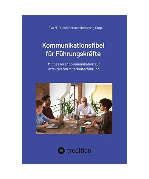 Kommunikationsfibel für Führungskräfte - für gute und für schlechte Zeiten