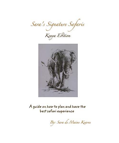 Sara's Signature Safaris: Travels with Sara's how to plan and have the best safari experience in Kenya