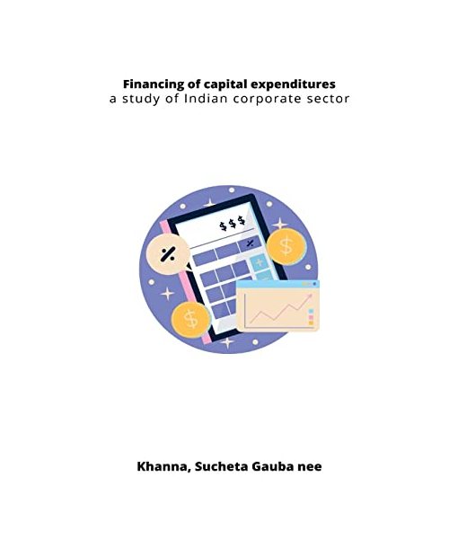 Financing of capital expenditures: a study of Indian corporate sector
