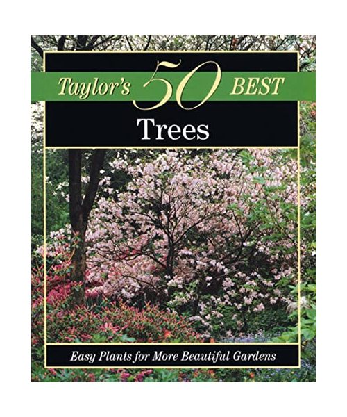 Taylor's 50 Best Trees: Easy Plants for More Beautiful Gardens