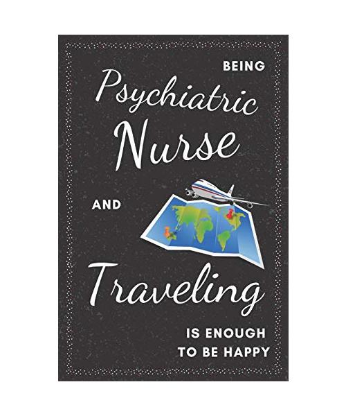 Psychiatric Nurse & Traveling Notebook: Funny Gifts Ideas for Men/Women on Birthday Retirement or Christmas - Humorous Lined Journal to Writing