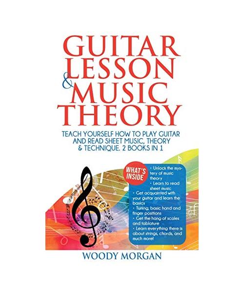 Guitar Lessons and Music Theory: Teach Yourself How to Play Guitar and Read Sheet Music, Theory & Technique
