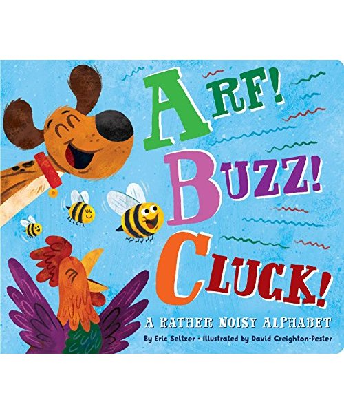 Arf! Buzz! Cluck!: A Rather Noisy Alphabet