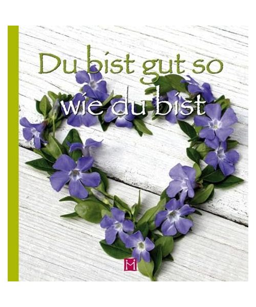 Du bist gut, so wie du bist!
