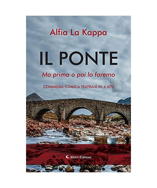 Il ponte. Ma prima o poi lo faremo. Commedia comica teatrale in 4 atti
