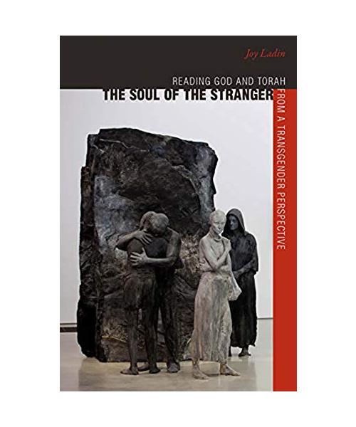 The Soul of the Stranger: Reading God and Torah from a Transgender Perspective