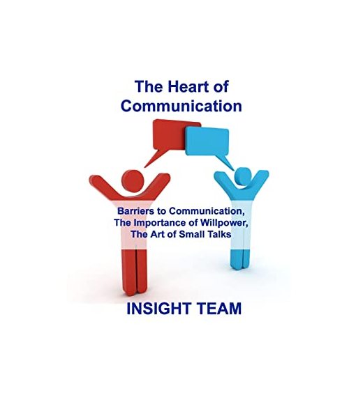 The Heart of Communication: Barriers to Communication, The Importance of Willpower, The Art of Small Talks