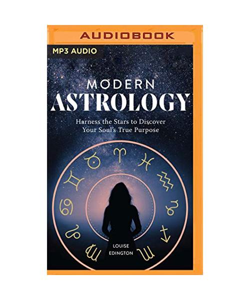 Modern Astrology: Harness the Stars to Discover Your Soul's True Purpose