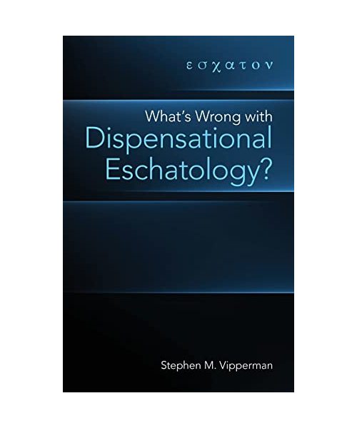 What's Wrong with Dispensational Eschatology?