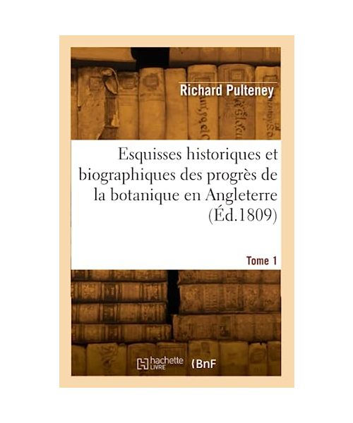 Esquisses historiques et biographiques des progrès de la botanique en Angleterre (Éd.1809)