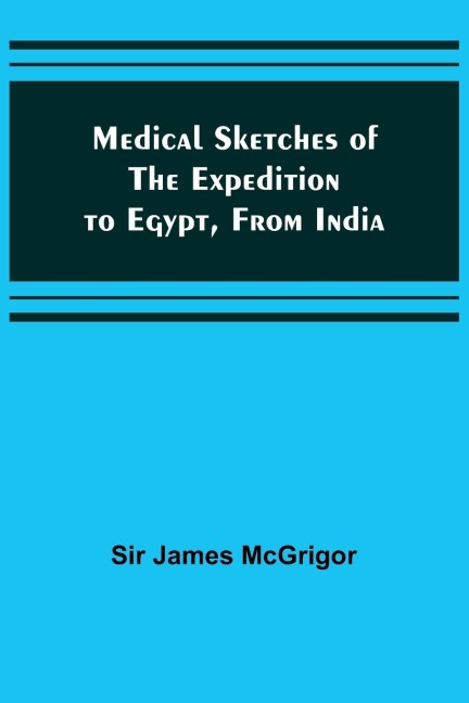 Medical Sketches of the Expedition to Egypt, from India