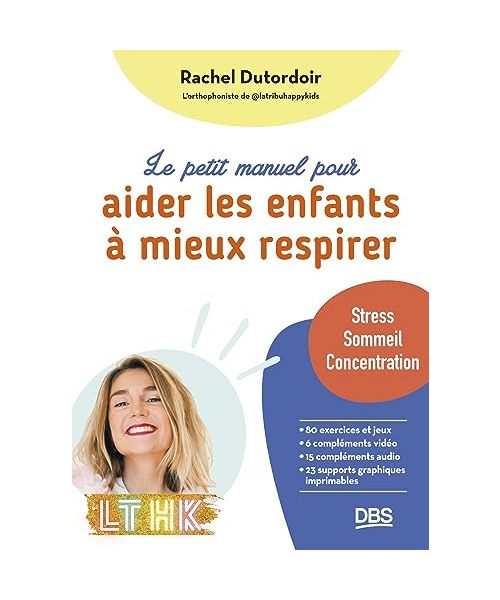 Le petit manuel pour aider les enfants à mieux respirer: Stress, sommeil, concentration