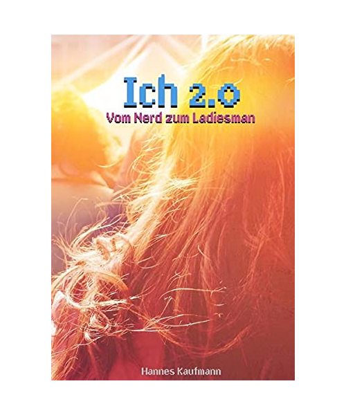 Ich 2.0 - Vom Nerd zum Ladiesman