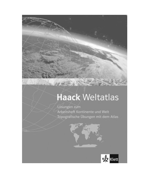 Haack Weltatlas fÃ¼r Sekundarstufe I und II / Arbeitsheft Kontinente und Welt - Topografische Ãœbungen mit dem Atlas. LÃ¶su