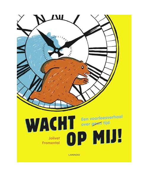 Wacht op mij!: een voorleesverhaal over (geen) tijd