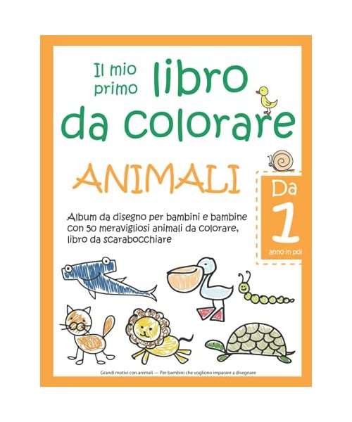 Il mio primo libro da colorare ANIMALI — Da 1 anno in poi — Album da disegno per bambini e bambine con 50 meravigliosi animali da colorare, libro da ... Per bambini che vogliono imparare a disegnare
