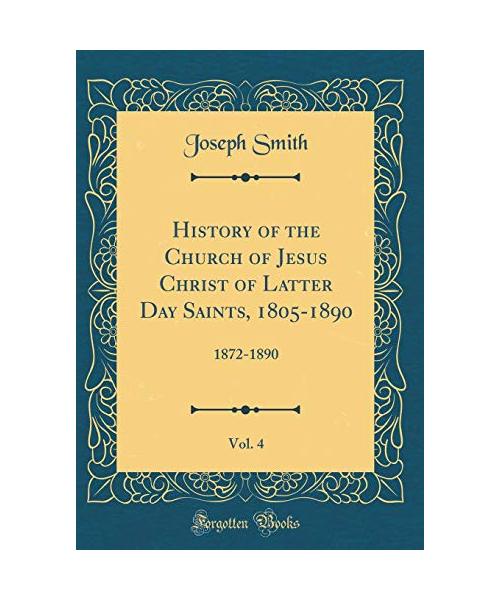 History of the Church of Jesus Christ of Latter Day Saints, 1805-1890, Vol. 4