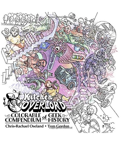 Kitchen Overlord's Colorable Compendium of Geek History: An Adult Coloring Book and Companion to the Illustrated Geek Cookbook