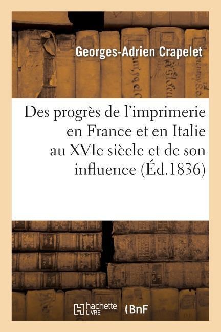 Des progrès de l'imprimerie en France et en Italie au XVIe siècle et de son influence