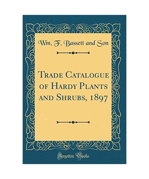 Trade Catalogue of Hardy Plants and Shrubs, 1897 (Classic Reprint)
