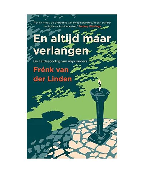 En altijd maar verlangen: de liefdesoorlog van mijn ouders