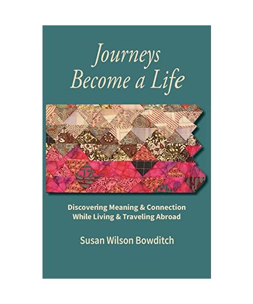 Journeys Become a Life: Discovering Meaning & Connection Living & Traveling Abroad