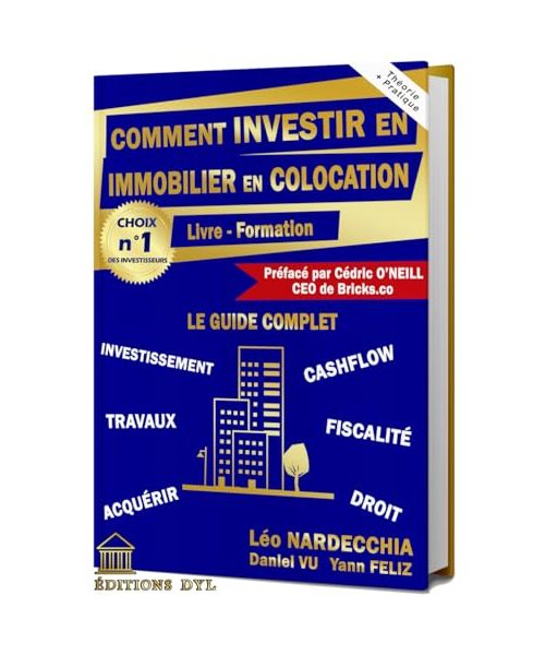Comment INVESTIR en IMMOBILIER en COLOCATION ? Livre - Formation :: Le Guide Complet - Investissement Travaux Cashflow Acquérir Fiscalité Droit