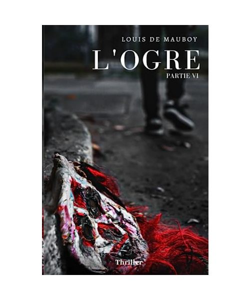 L'Ogre: Partie VI (Finale)