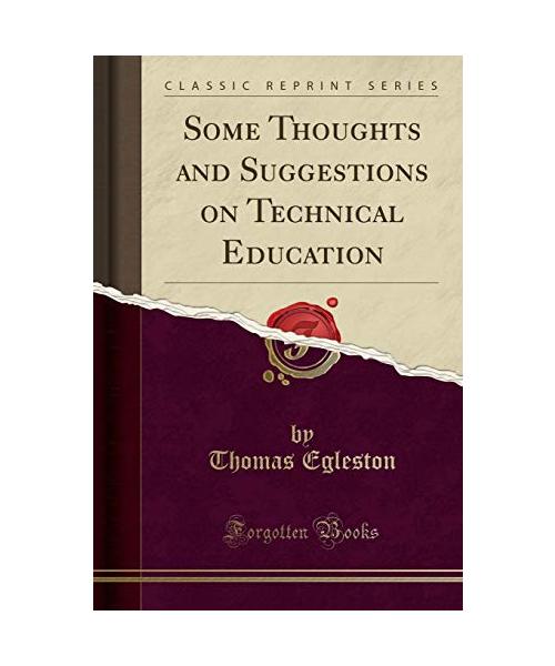 Some Thoughts and Suggestions on Technical Education (Classic Reprint)