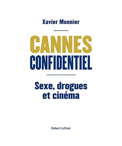 Cannes Confidentiel - Sexe, drogue et cinéma: Sexe, drogues et cinéma