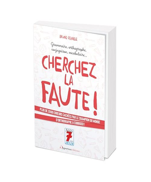 Cherchez la faute !: 2250 erreurs à corriger pour progresser sûrement et gaiement dans le maniement de la langue française