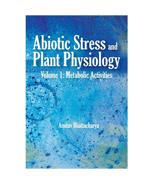 Abiotic Stress and Plant Physiology: Volume 01: Metabolic Activities