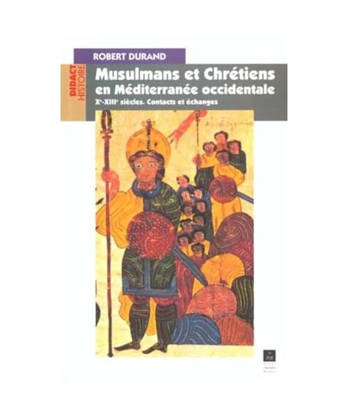 MUSULMANS ET CHRETIENS EN MEDITERRANEE OCCIDENTALE XI-XII SIECLES (DIDACT HISTOIRE)