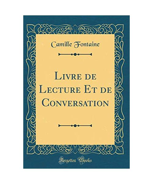 Livre de Lecture Et de Conversation (Classic Reprint)