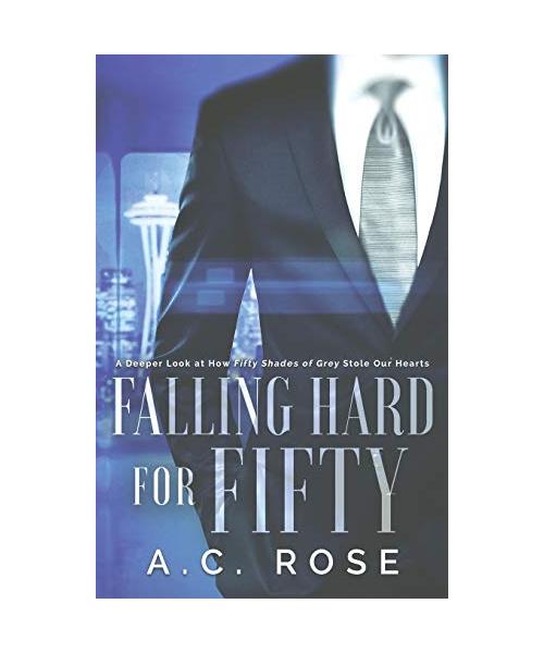 Falling Hard for Fifty: A Deeper Look at How Fifty Shades of Grey Stole Our Hearts
