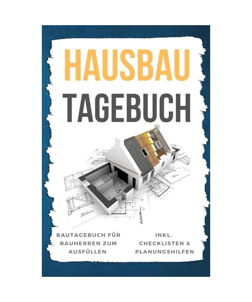 Hausbau Tagebuch: Bautagebuch für Bauherren zum Ausfüllen | Inkl. Checklisten & Planungshilfen