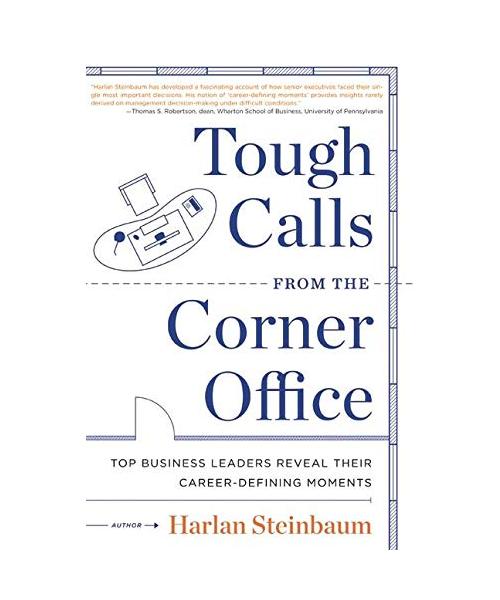 Tough Calls from the Corner Office: Top Business Leaders Reveal Their Career-Defining Moments