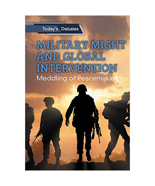 MILITARY MIGHT & GLOBAL INTERV: Meddling or Peacemaking? (Today's Debates)