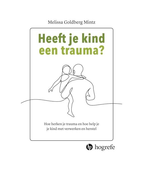 Heeft je kind een trauma?: hoe herken je trauma en hoe help je je kind met verwerken en herstel?