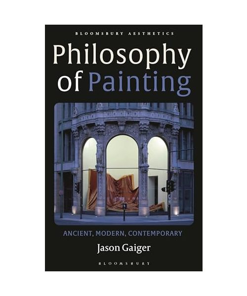 Philosophy of Painting: Ancient, Modern, Contemporary