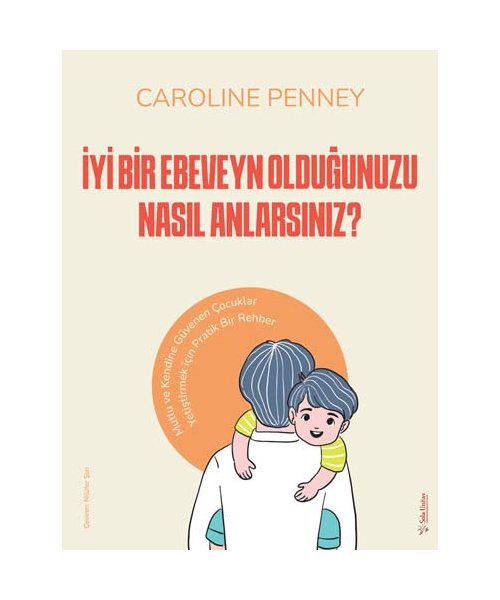 ?yi Bir Ebeveyn Oldu?unuzu Nas?l Anlars?n?z?: Mutlu ve Kendine Güvenen Çocuklar Yeti?tirmek için Pratik Bir Rehber