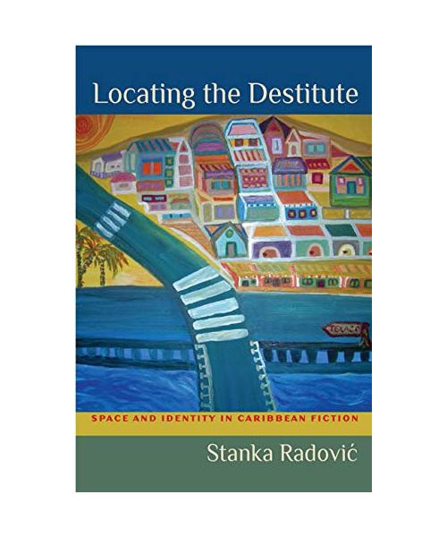 Locating the Destitute: Space and Identity in Caribbean Fiction