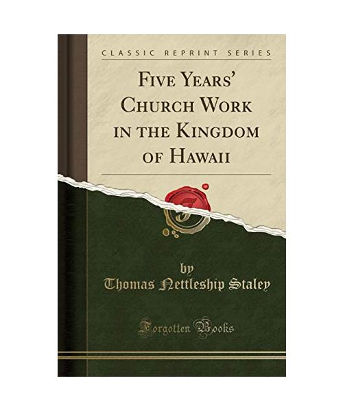 Five Years' Church Work in the Kingdom of Hawaii (Classic Reprint)