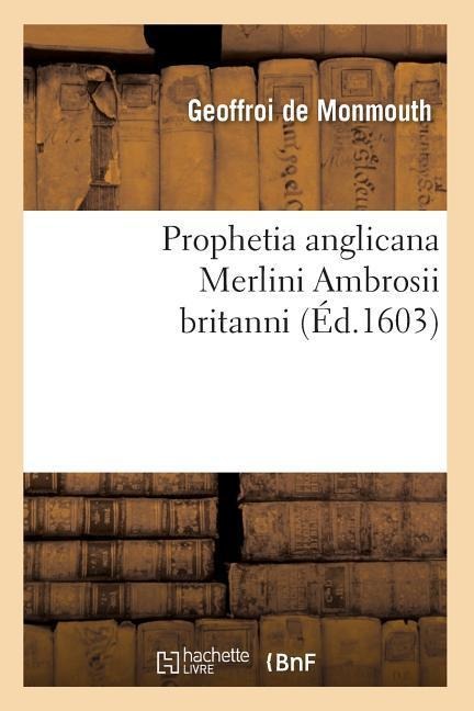 Prophetia Anglicana Merlini Ambrosii Britanni (Éd.1603)
