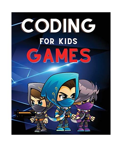 Coding for Kids Games: The Complete Guide to Computer Coding and Video Game Design for Kids. Teach Your Child How to Code With Fun Activities