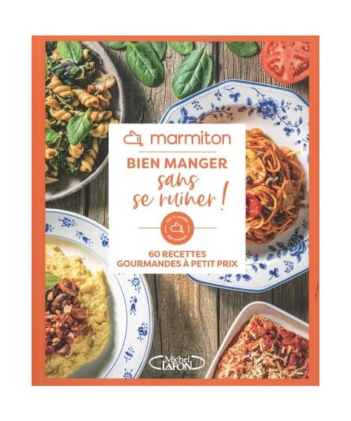Marmiton - Bien manger sans se ruiner ! - 60 recettes gourmandes à petit prix